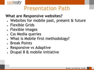 Presentation Path
What are Responsive websites?
  ● Websites for mobile past, present & future

  ● Flexible Grids

  ● Fl...
