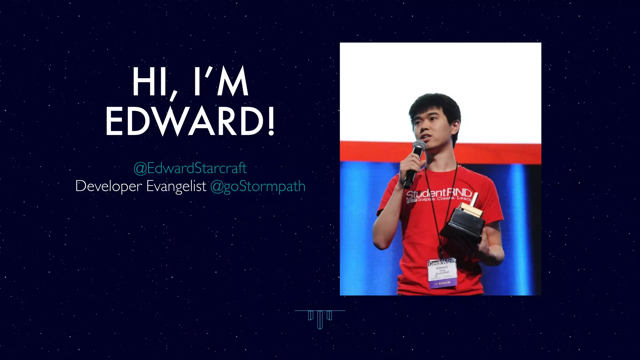 HI, I’M EDWARD! @EdwardStarcraft Developer Evangelist @goStormpath 