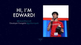 HI, I’M
EDWARD!
@EdwardStarcraft
Developer Evangelist @goStormpath
 