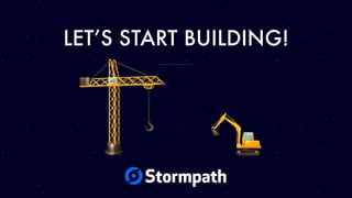 LET’S START BUILDING!
 
