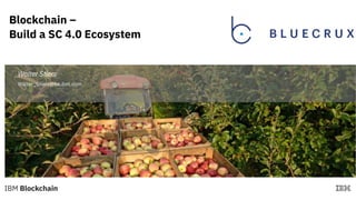Walter Stiers
Walter_Stiers@be.ibm.com
Blockchain –
Build a SC 4.0 Ecosystem
 