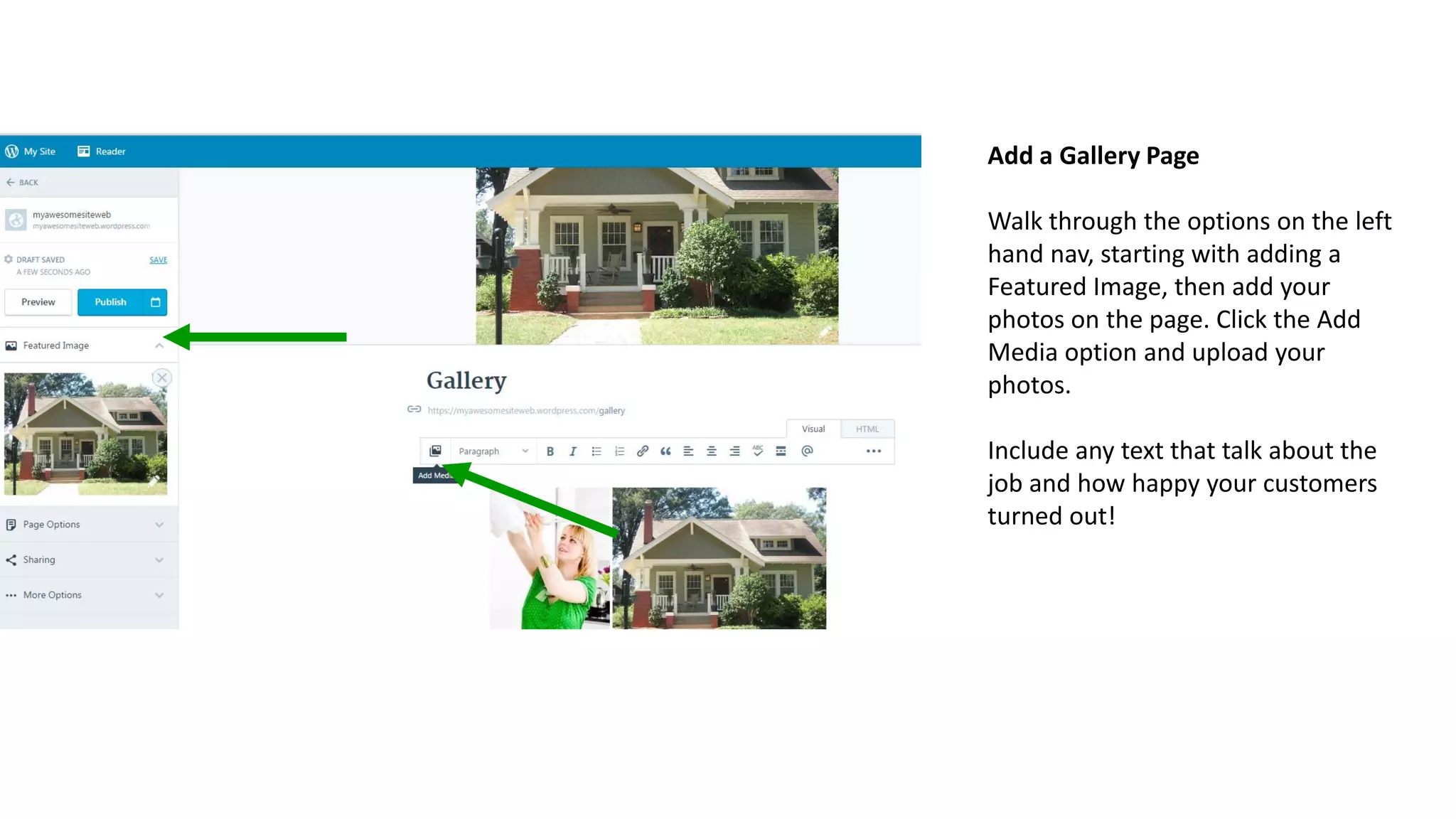 Add a Gallery Page
Walk through the options on the left
hand nav, starting with adding a
Featured Image, then add your
photos on the page. Click the Add
Media option and upload your
photos.
Include any text that talk about the
job and how happy your customers
turned out!
 