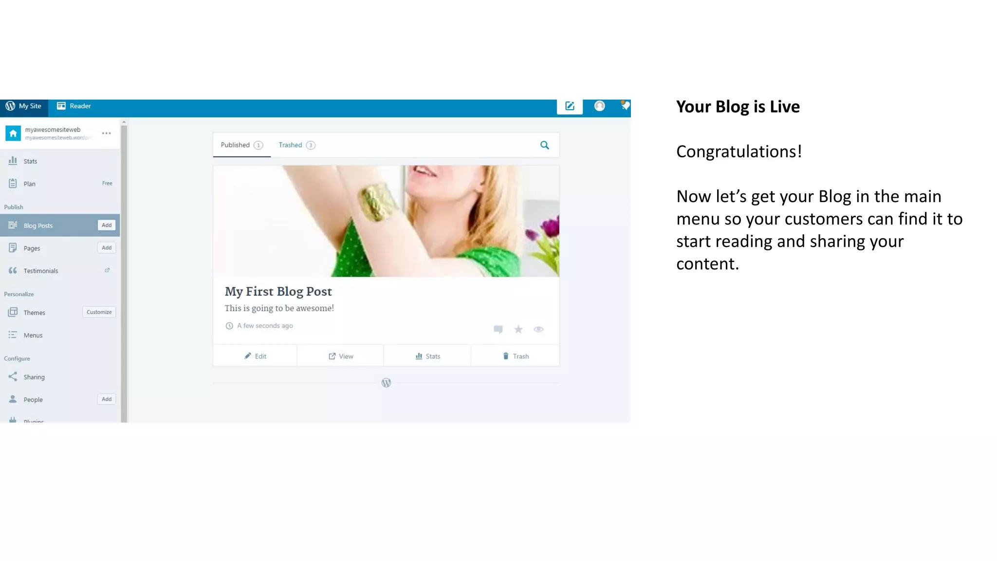 Your Blog is Live
Congratulations!
Now let’s get your Blog in the main
menu so your customers can find it to
start reading and sharing your
content.
 