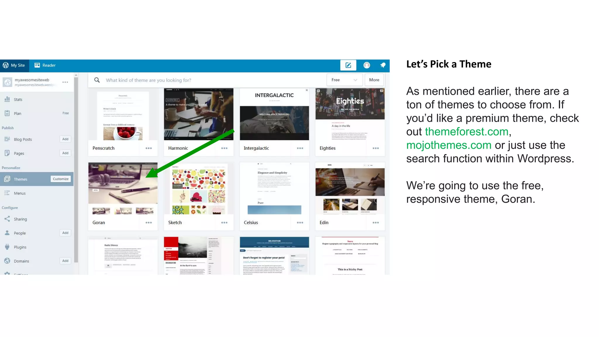 Let’s Pick a Theme
As mentioned earlier, there are a
ton of themes to choose from. If
you’d like a premium theme, check
out themeforest.com,
mojothemes.com or just use the
search function within Wordpress.
We’re going to use the free,
responsive theme, Goran.
 