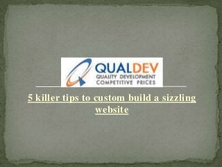 5 killer tips to custom build a sizzling
website

 