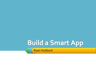 Ryan Hubbard Build a Smart App 