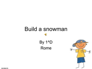 Build a snowman By 1^D Rome 