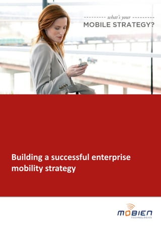 Building	
  a	
  successful	
  enterprise	
  
mobility	
  strategy

 