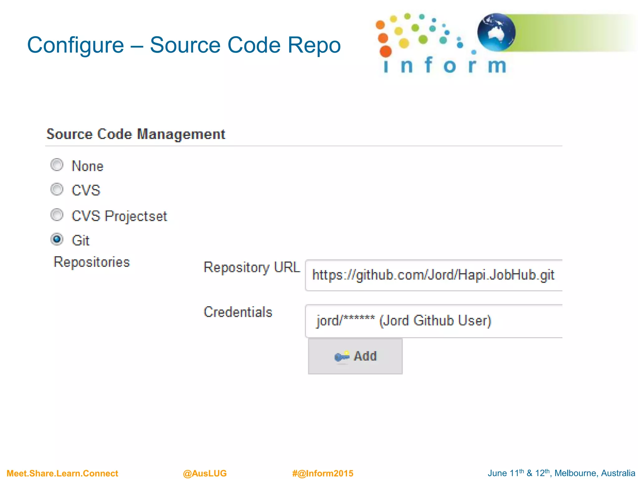 June 11th & 12th, Melbourne, AustraliaMeet.Share.Learn.Connect @AusLUG #@Inform2015
Configure – Source Code Repo
 