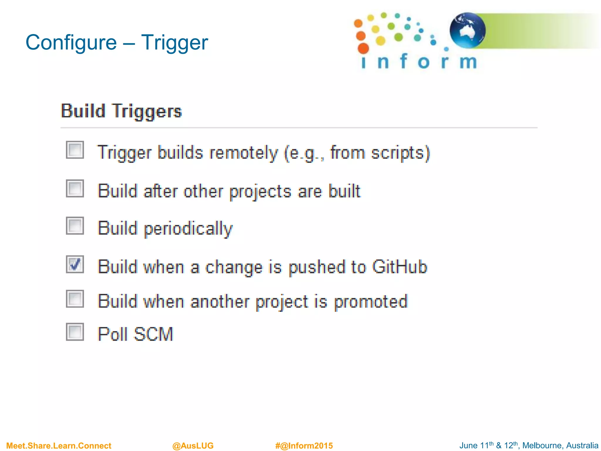 June 11th & 12th, Melbourne, AustraliaMeet.Share.Learn.Connect @AusLUG #@Inform2015
Configure – Trigger
 