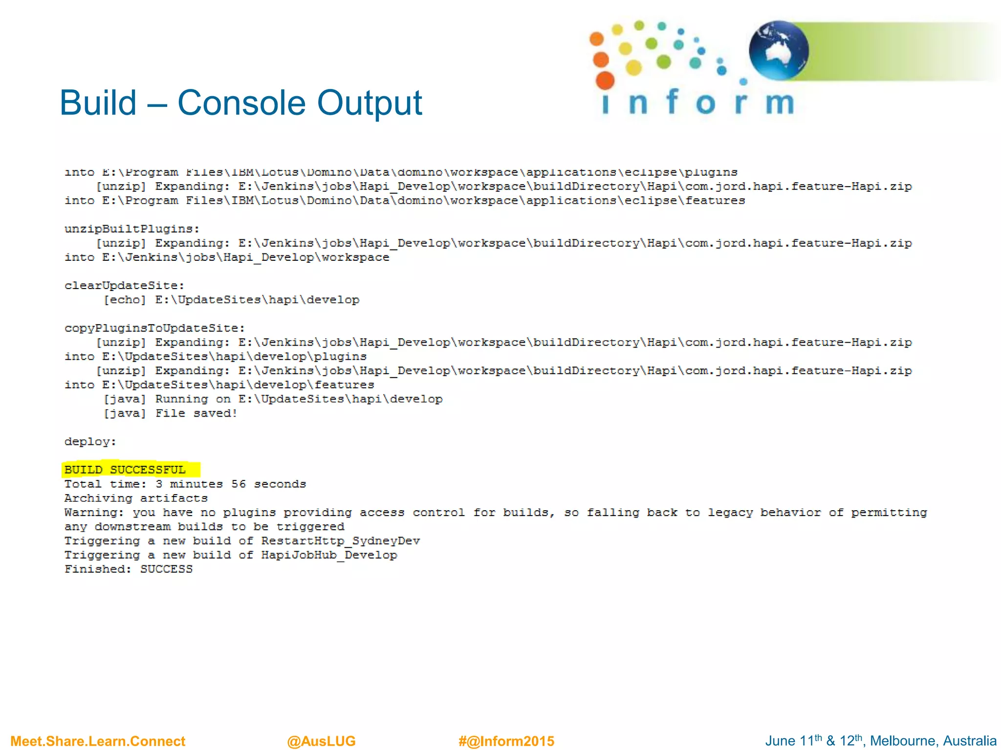 June 11th & 12th, Melbourne, AustraliaMeet.Share.Learn.Connect @AusLUG #@Inform2015
Build – Console Output
 