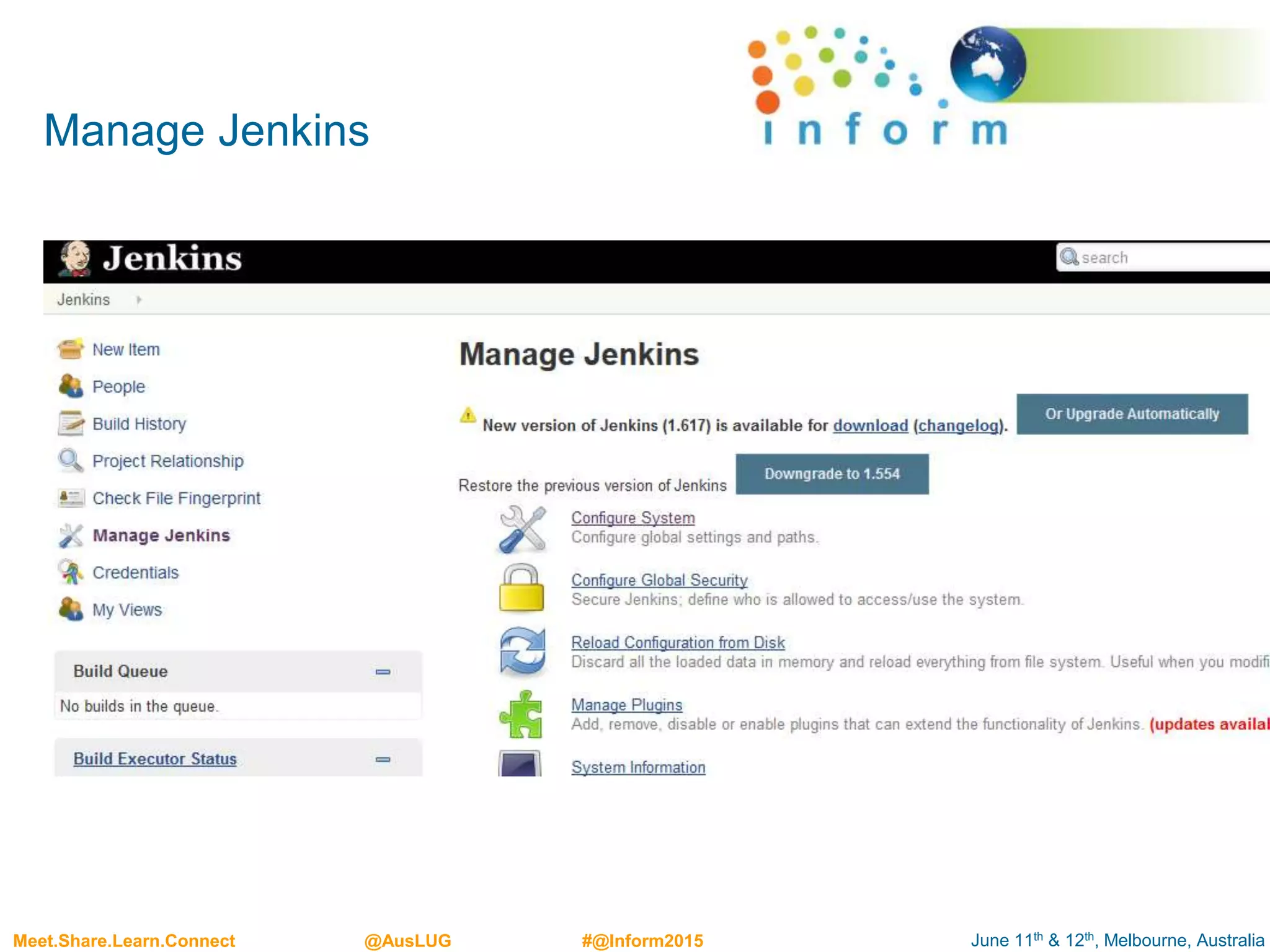 June 11th & 12th, Melbourne, AustraliaMeet.Share.Learn.Connect @AusLUG #@Inform2015
Manage Jenkins
 