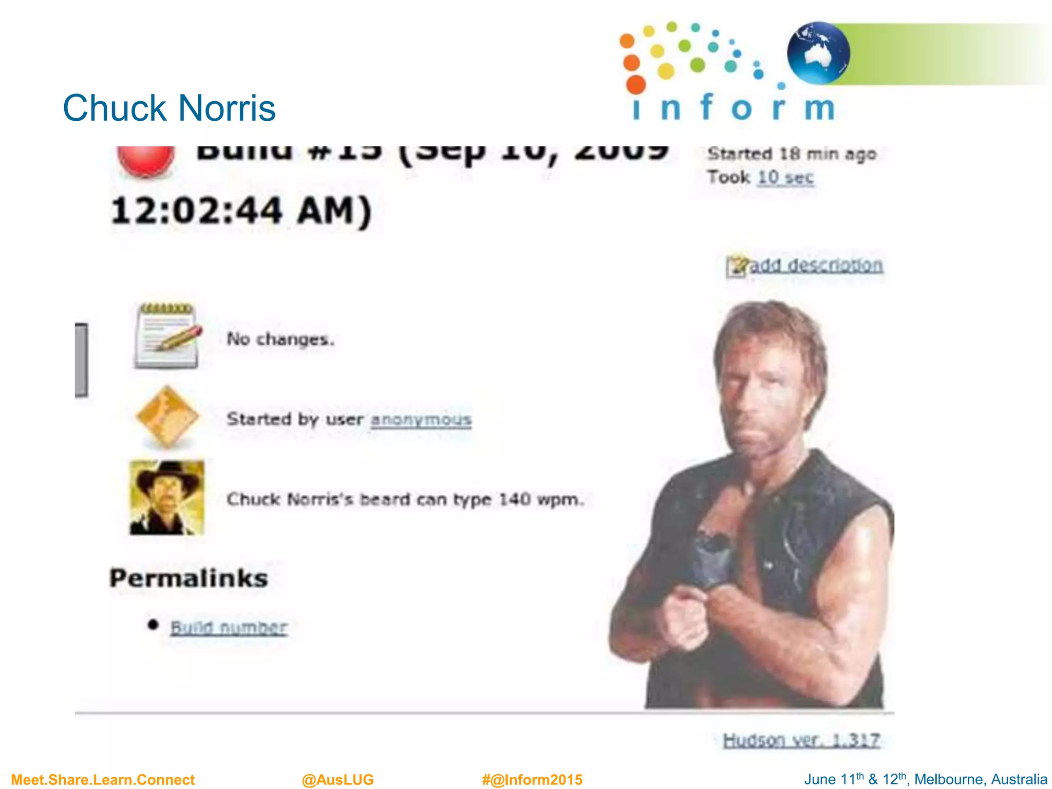 June 11th & 12th, Melbourne, AustraliaMeet.Share.Learn.Connect @AusLUG #@Inform2015
Chuck Norris
 