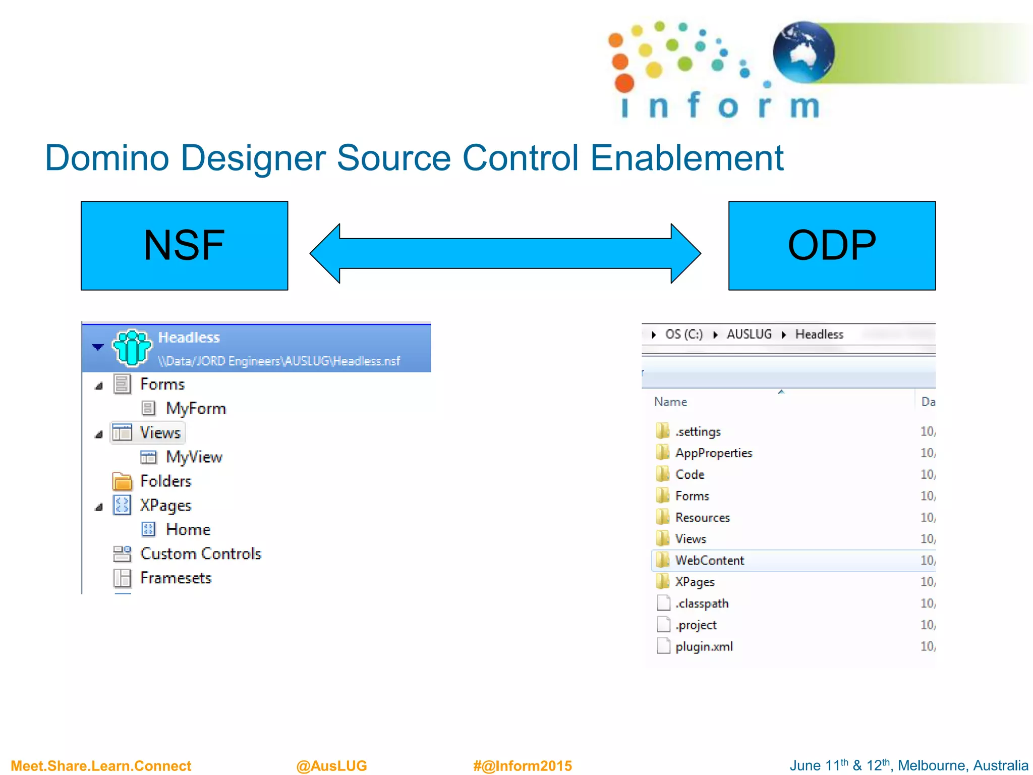 June 11th & 12th, Melbourne, AustraliaMeet.Share.Learn.Connect @AusLUG #@Inform2015
Domino Designer Source Control Enablement
NSF ODP
 