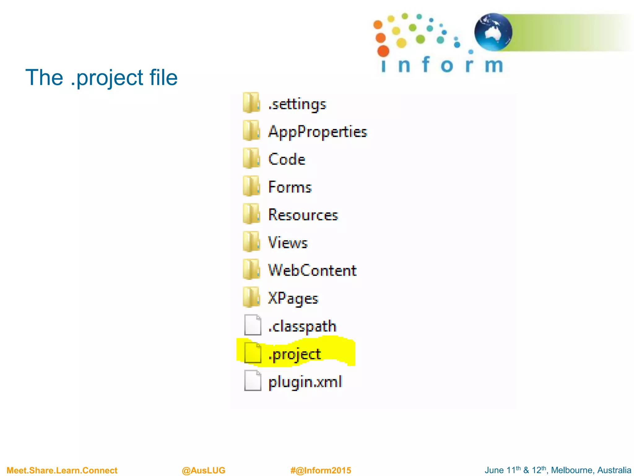 June 11th & 12th, Melbourne, AustraliaMeet.Share.Learn.Connect @AusLUG #@Inform2015
The .project file
 