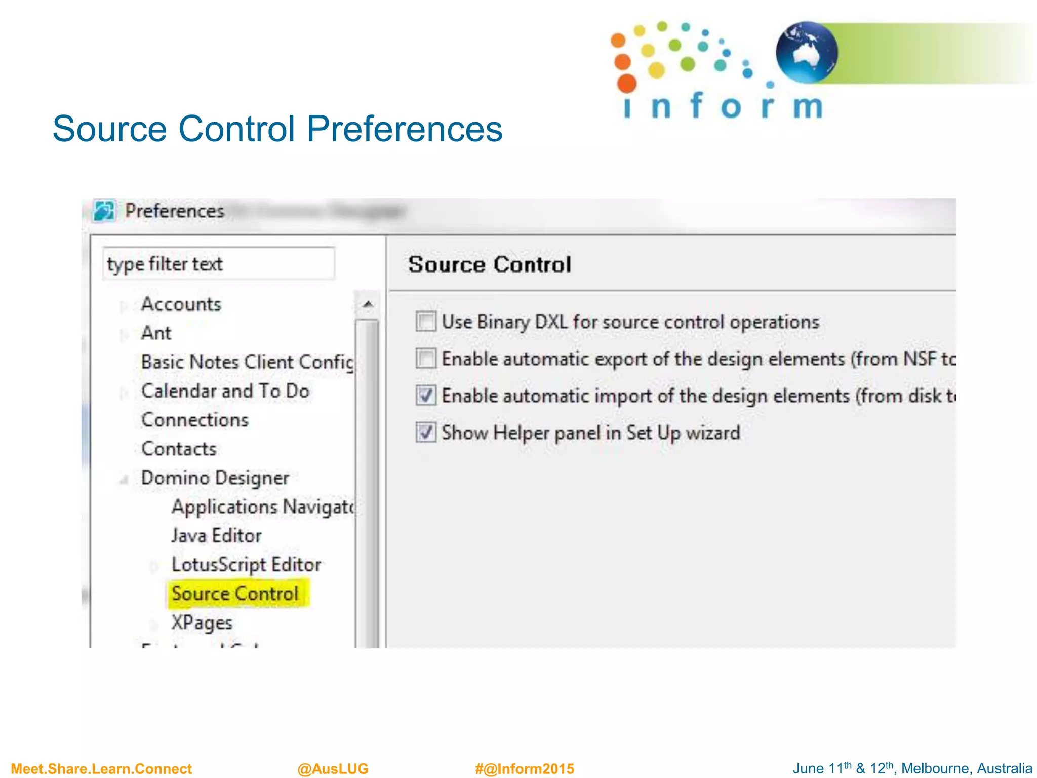 June 11th & 12th, Melbourne, AustraliaMeet.Share.Learn.Connect @AusLUG #@Inform2015
Source Control Preferences
 