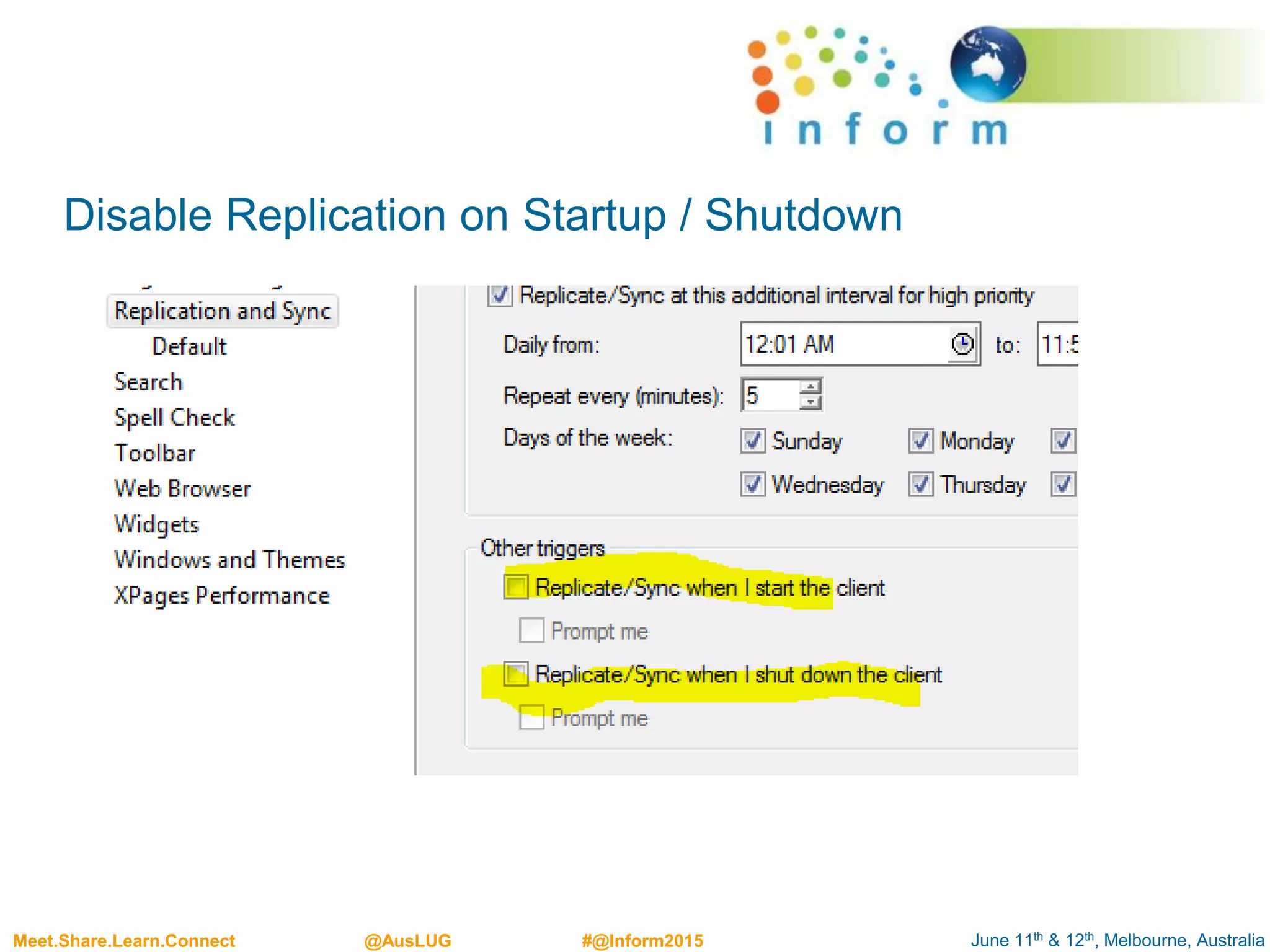June 11th & 12th, Melbourne, AustraliaMeet.Share.Learn.Connect @AusLUG #@Inform2015
Disable Replication on Startup / Shutdown
 