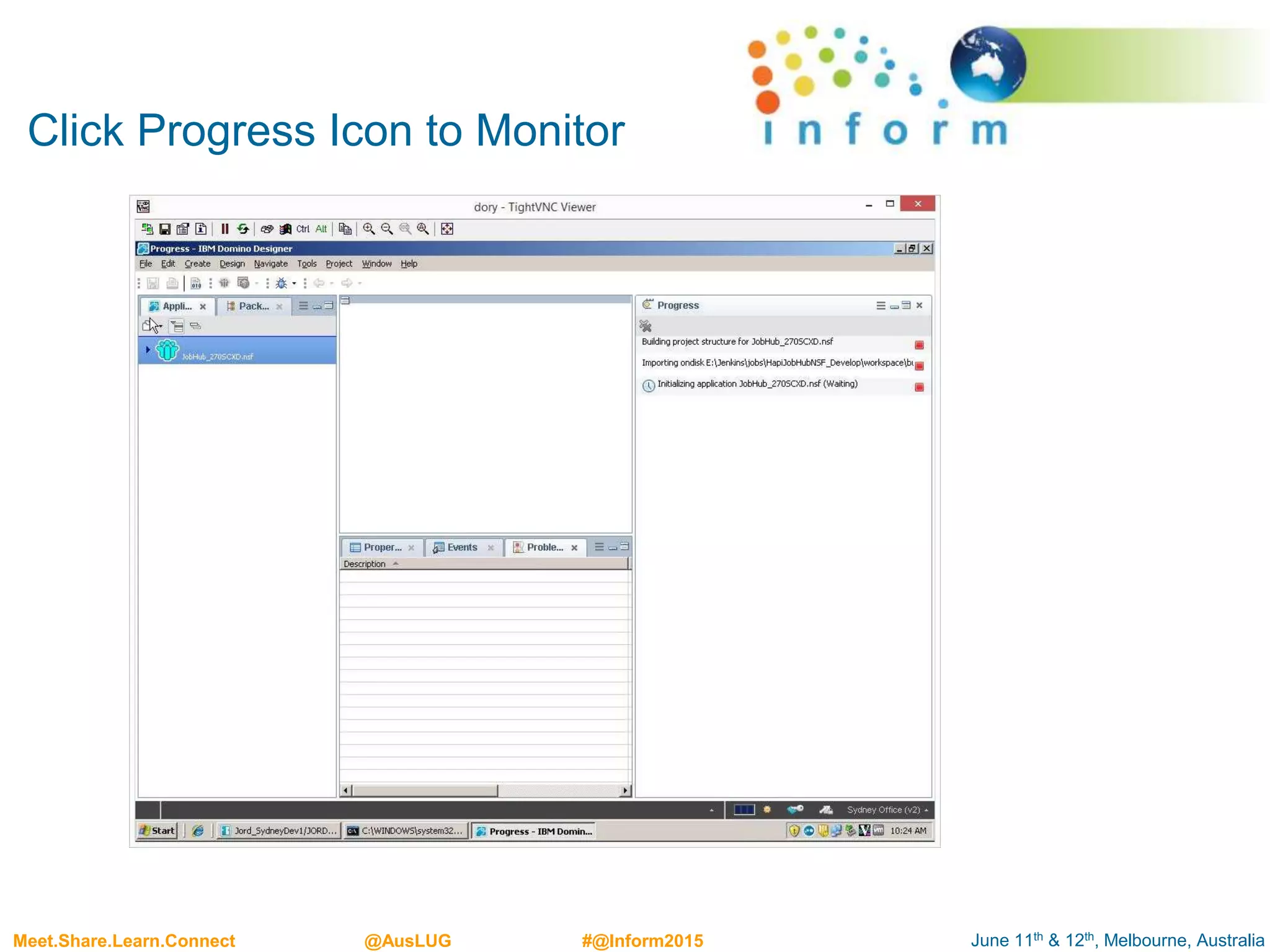 June 11th & 12th, Melbourne, AustraliaMeet.Share.Learn.Connect @AusLUG #@Inform2015
Click Progress Icon to Monitor
 