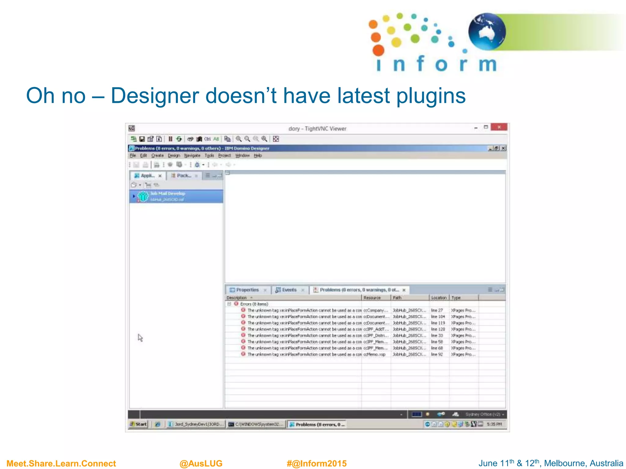 June 11th & 12th, Melbourne, AustraliaMeet.Share.Learn.Connect @AusLUG #@Inform2015
Oh no – Designer doesn’t have latest plugins
 