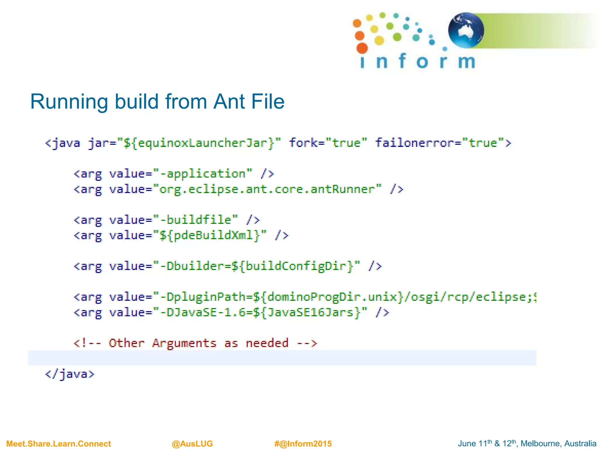 June 11th & 12th, Melbourne, AustraliaMeet.Share.Learn.Connect @AusLUG #@Inform2015
Running build from Ant File
 