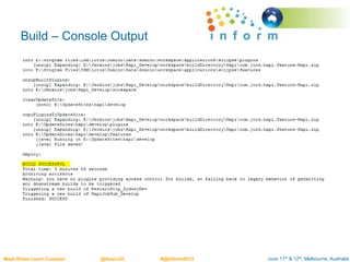 June 11th & 12th, Melbourne, AustraliaMeet.Share.Learn.Connect @AusLUG #@Inform2015
Build – Console Output
 