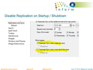 June 11th & 12th, Melbourne, AustraliaMeet.Share.Learn.Connect @AusLUG #@Inform2015
Disable Replication on Startup / Shutdown
 