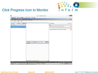 June 11th & 12th, Melbourne, AustraliaMeet.Share.Learn.Connect @AusLUG #@Inform2015
Click Progress Icon to Monitor
 