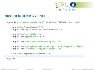 June 11th & 12th, Melbourne, AustraliaMeet.Share.Learn.Connect @AusLUG #@Inform2015
Running build from Ant File
 