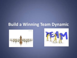 Build a Winning Team Dynamic
 