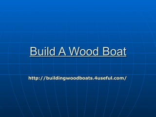 Build A Wood Boat

http://buildingwoodboats.4useful.com/
 