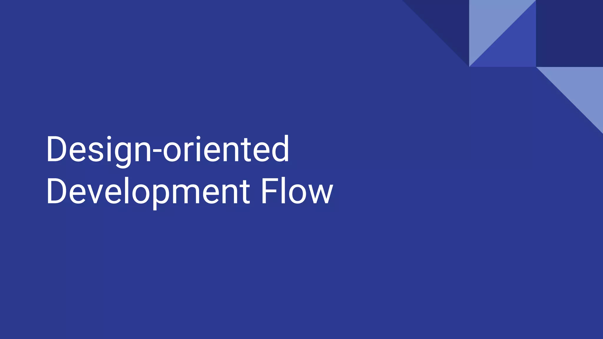 Design-oriented
Development Flow
 