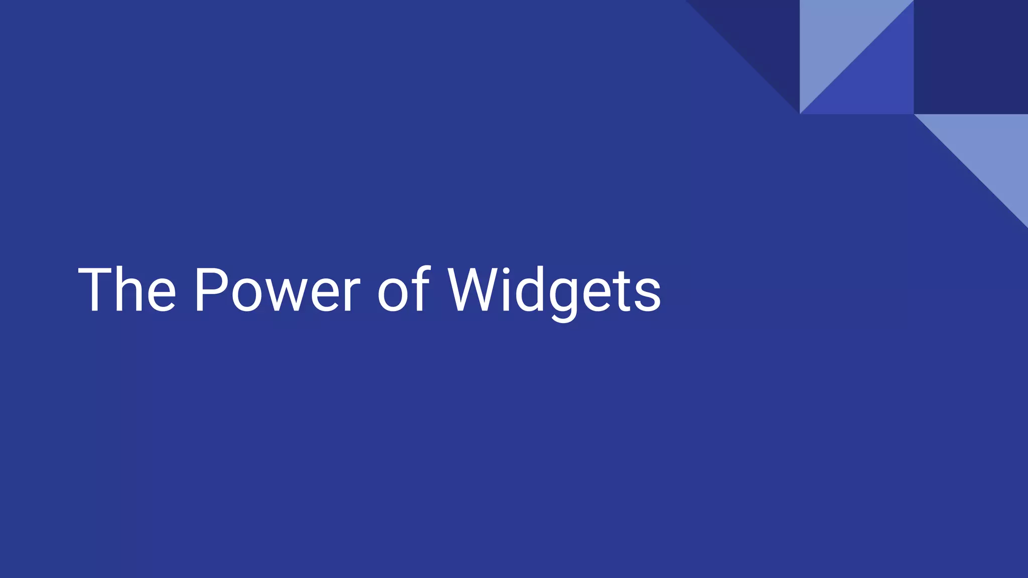 The Power of Widgets
 