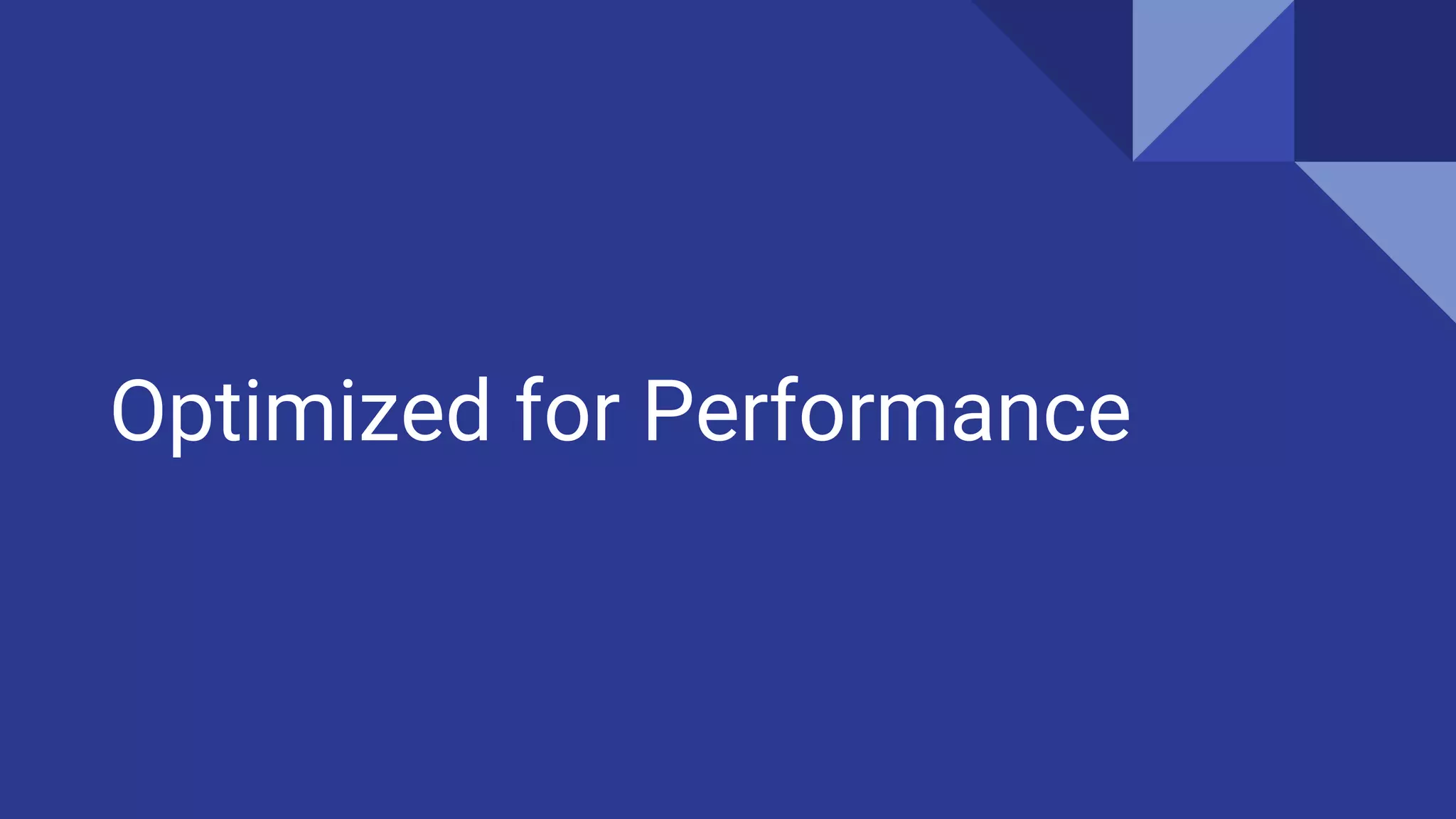 Optimized for Performance
 