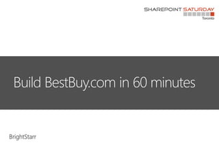 BrightStarr
Build BestBuy.com in 60 minutes
 