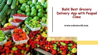 Build Best Grocery
Delivery App with Peapod
Clone
www.esiteworld.com
 