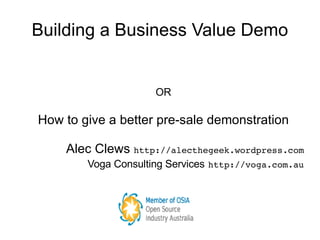 Building a Business Value Demo ,[object Object],[object Object],[object Object],[object Object]