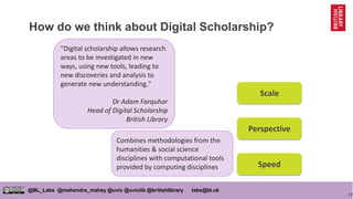 17
@BL_Labs @mahendra_mahey @uvic @uviclib @britishlibrary labs@bl.uk
How do we think about Digital Scholarship?
"Digital ...