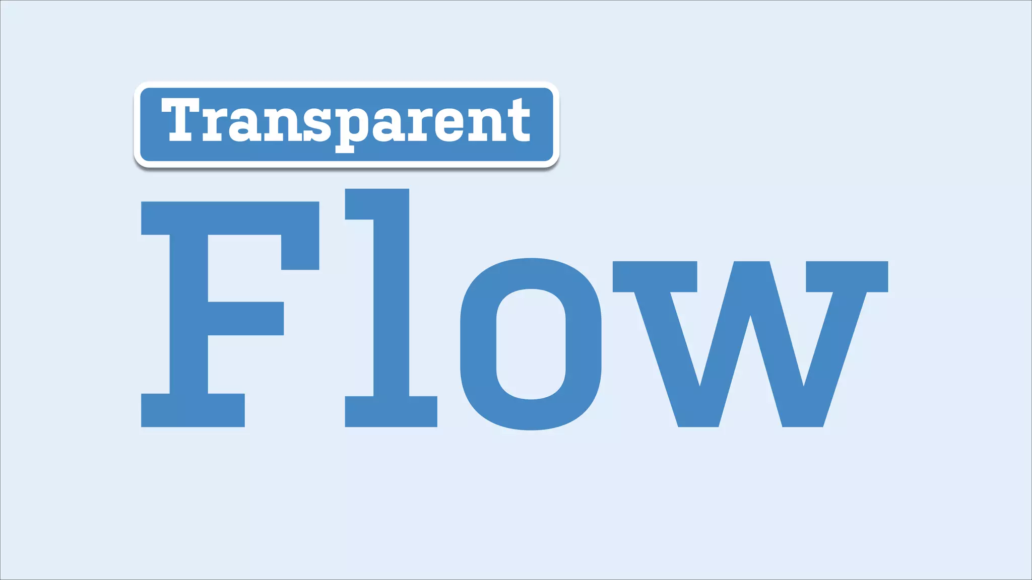 Transparent

Flow

 
