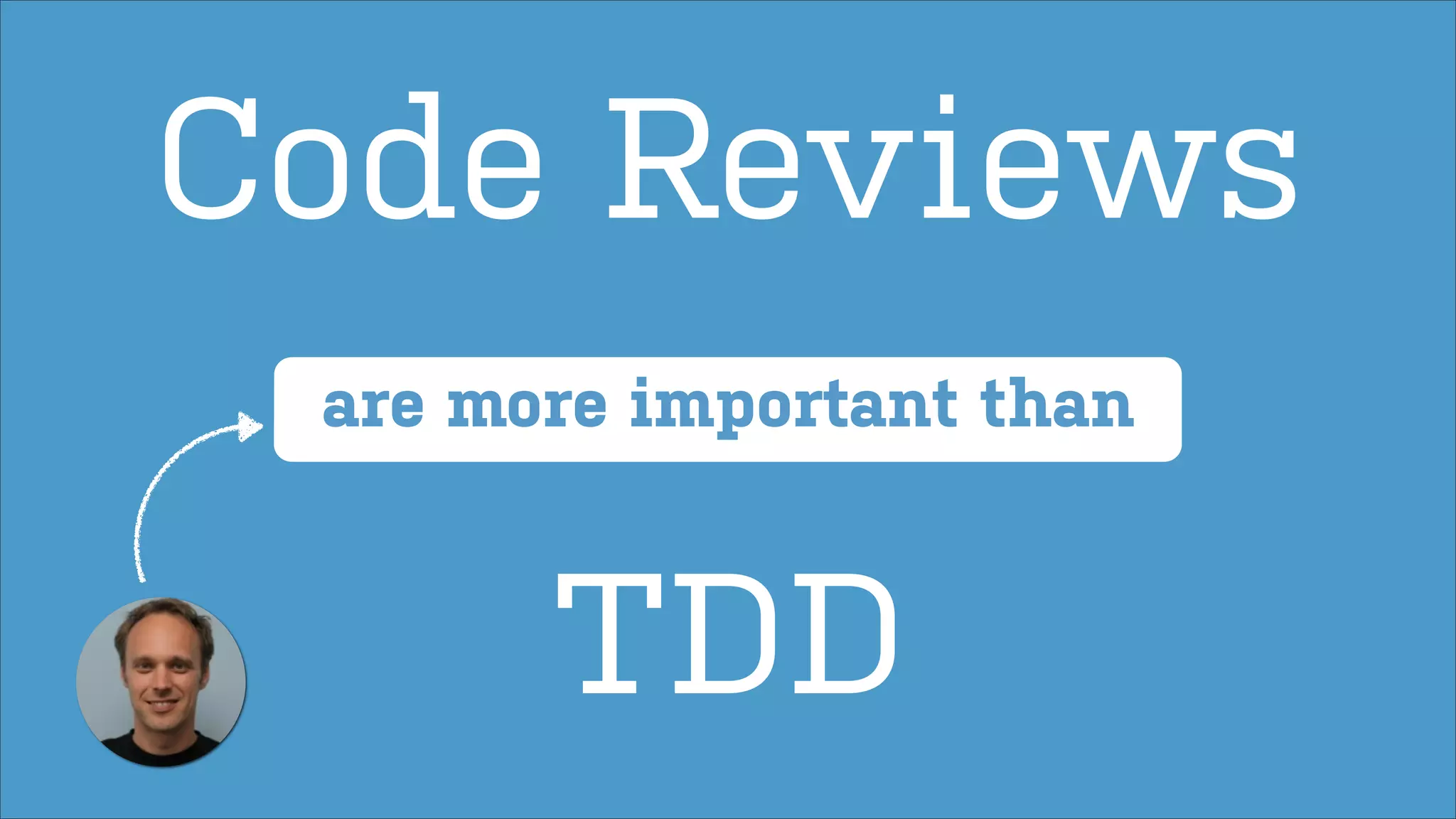 Code Reviews
are more important than

TDD

 