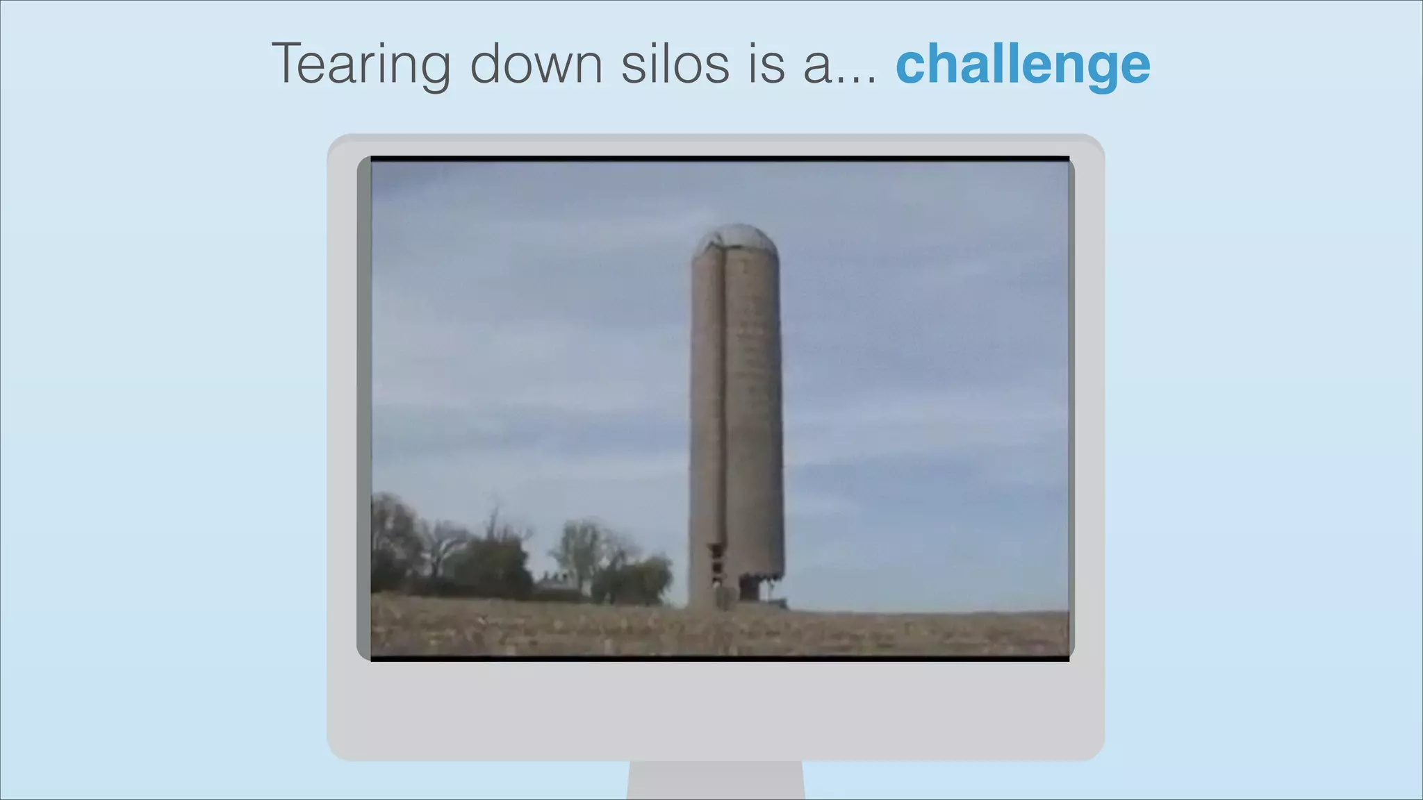 Tearing down silos is a... challenge

 