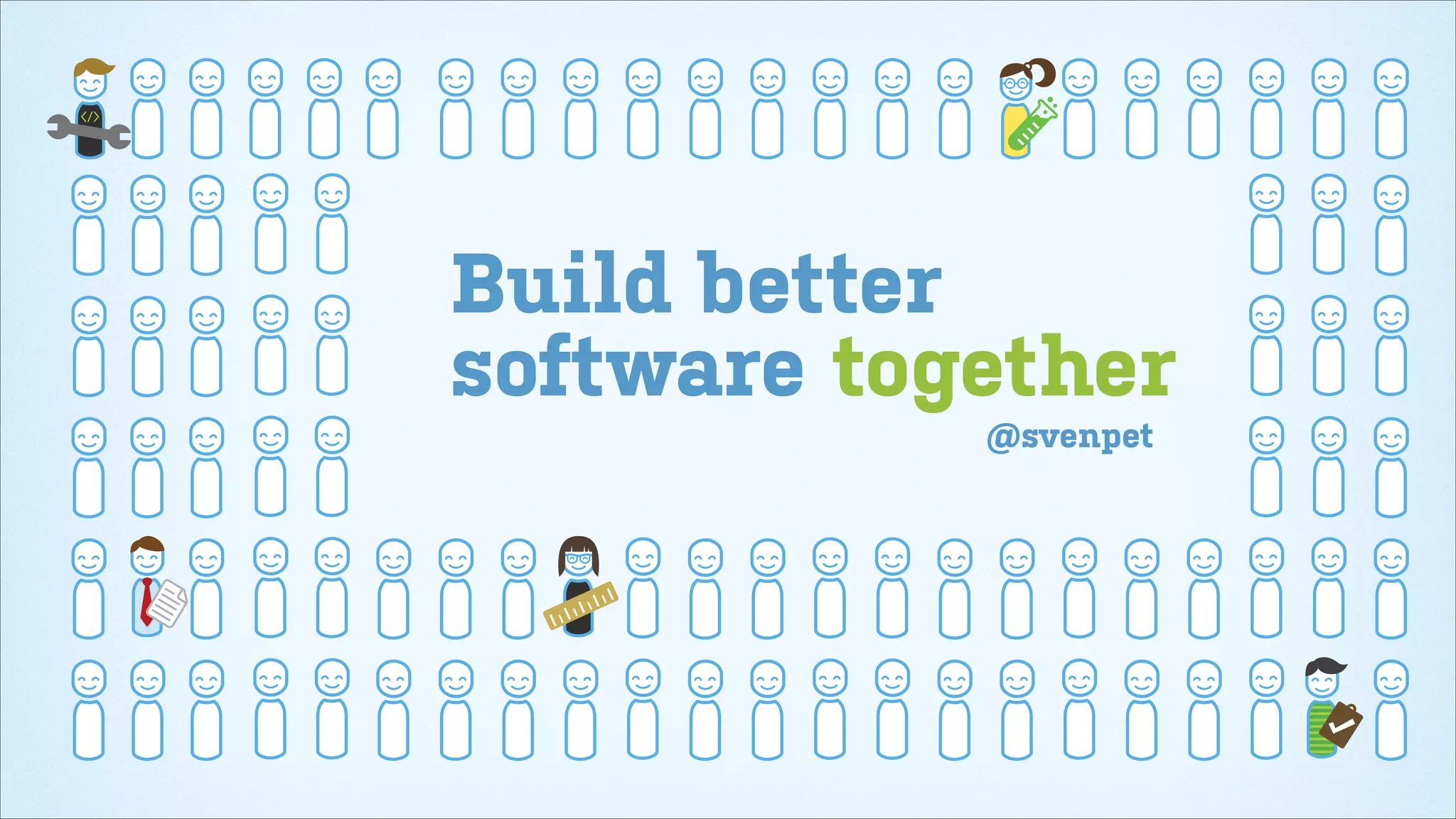 Build better
software together
@svenpet

 