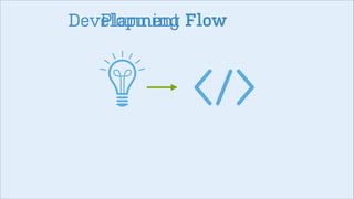 Development Flow
Planning

 