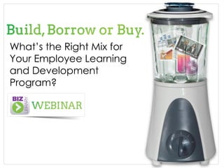 What’s the Right Mix for
Your Employee Learning
and Development
Program?

 