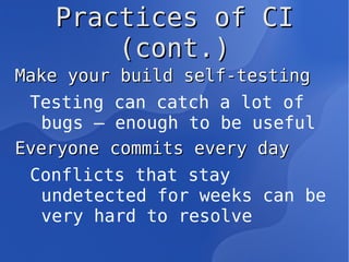 CruiseControl is the first CI system created by ThoughtWorks company. 