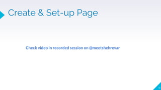 11
Create & Set-up Page
Check video in recorded session on @meetshehrevar
 