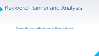 Keyword Planner and Analysis
9
Check video in recorded session on @meetshehrevar
 