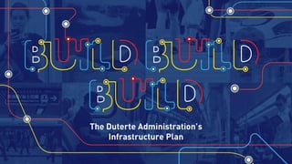The Duterte Administration’s
Infrastructure Plan
 