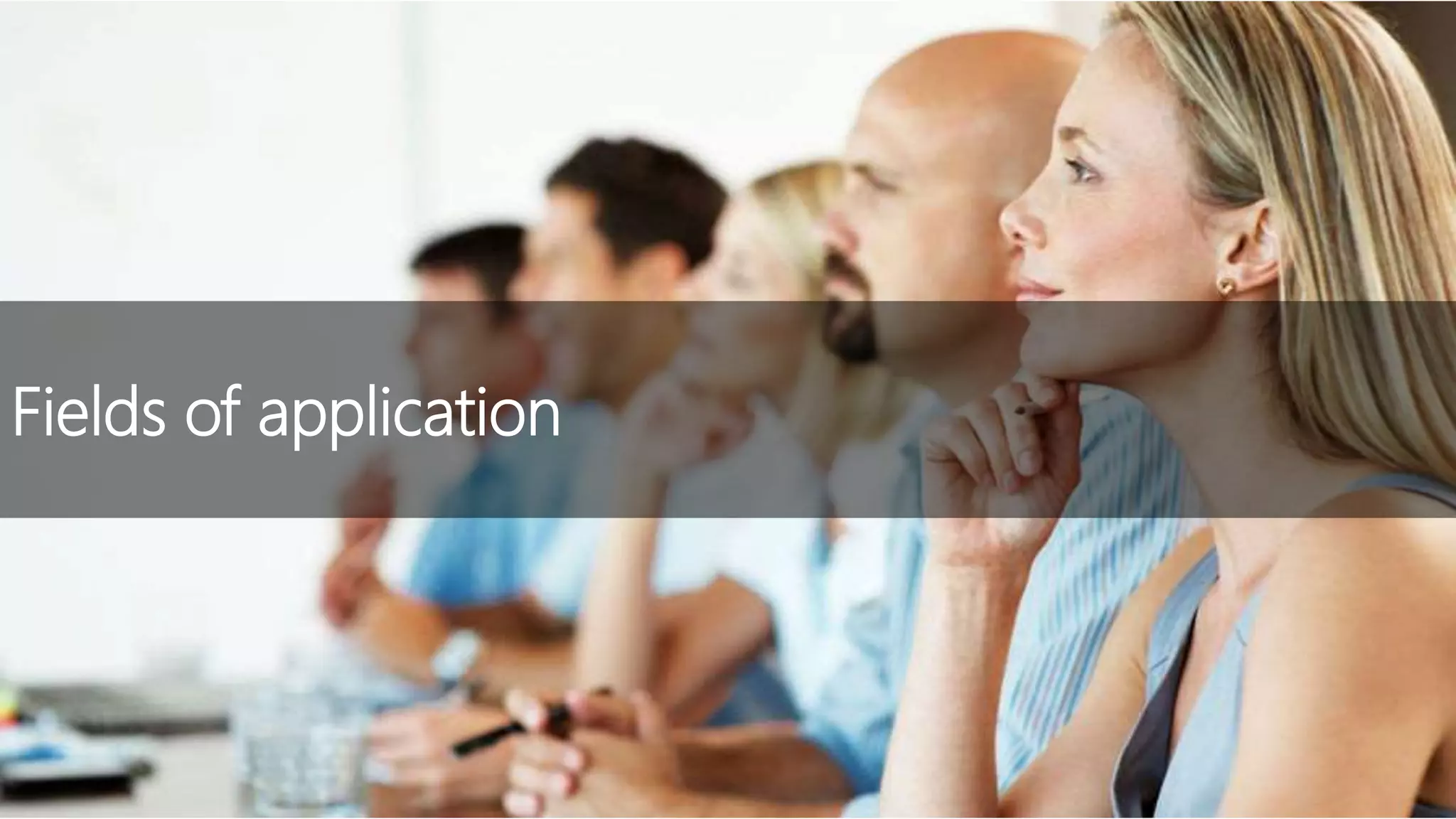 Fields of application
 