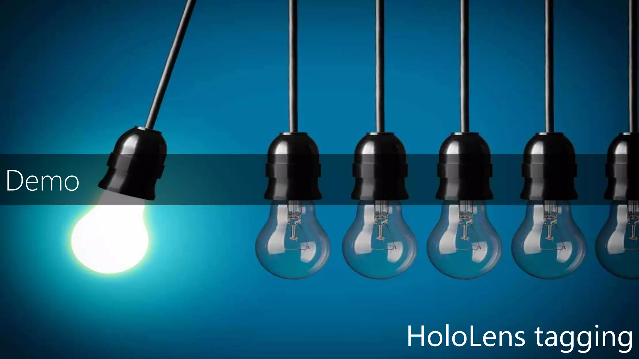 Demo
HoloLens tagging
 