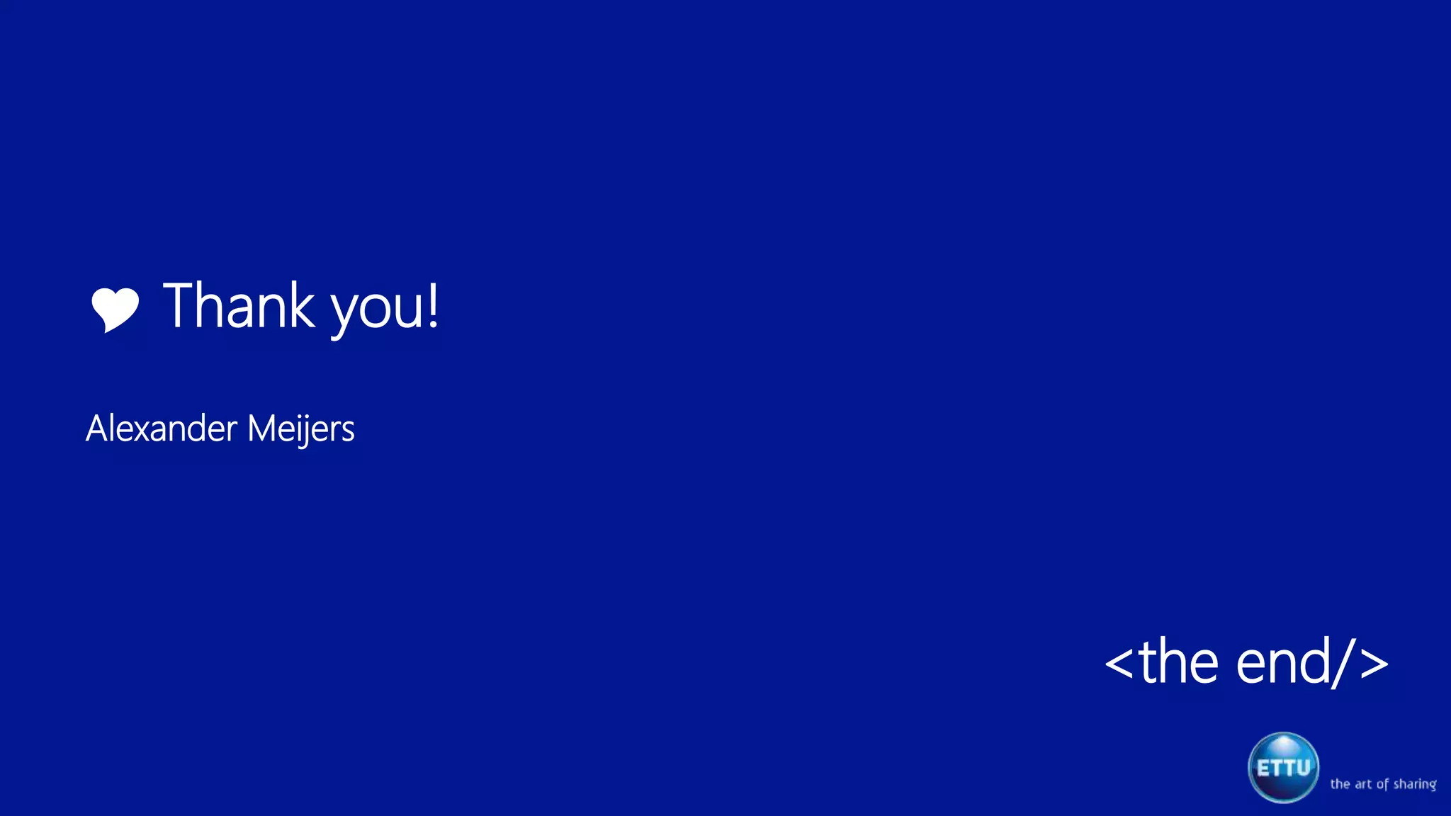  Thank you!
Alexander Meijers
<the end/>
 